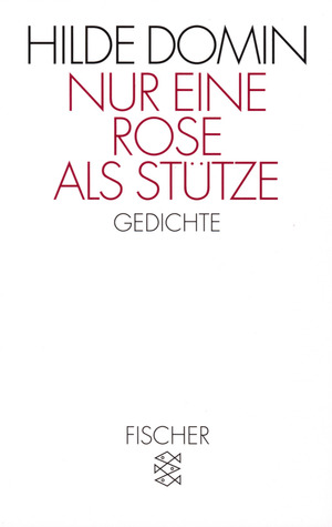Nur eine Rose als Stütze by Hilde Domin