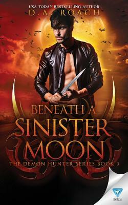 Beneath a Sinister Moon by D. a. Roach