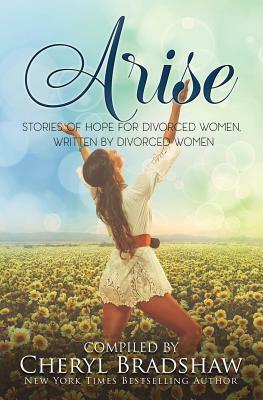 Arise: Stories of Hope for Divorced Women by Cheryl Bradshaw