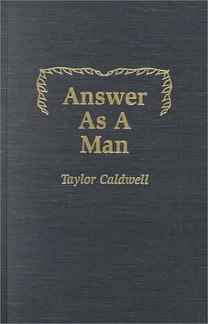 Answer as a Man by Taylor Caldwell