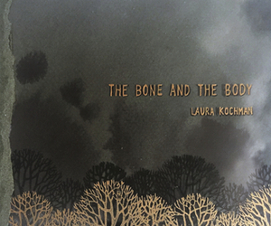 The Bone and the Body by Laura Kochman