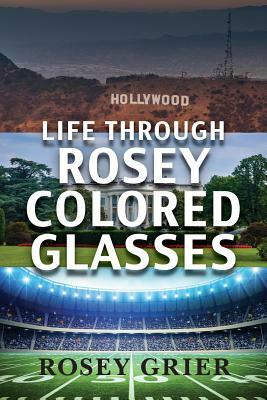 Life Through Rosey Colored Glasses by Rosey Grier