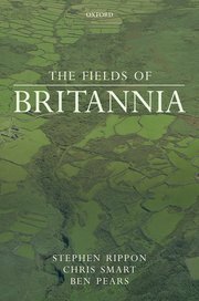 The Fields of Britannia by Ben Pears, Stephen Rippon, Chris Smart