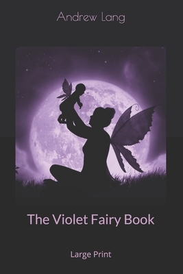 The Violet Fairy Book: Large Print by Andrew Lang