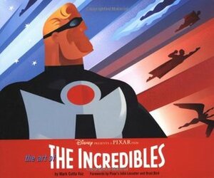 The Art of The Incredibles by John Lasseter, Mark Cotta Vaz, Brad Bird