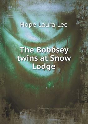 The Bobbsey Twins at Snow Lodge by Hope Laura Lee