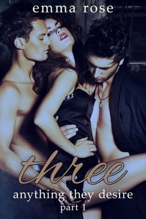 Three 1: Anything They Desire by Emma Rose