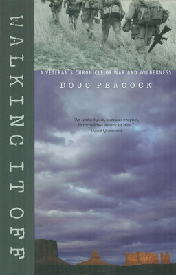 Walking It Off: A Veteran's Chronicle of War and Wilderness by Doug Peacock