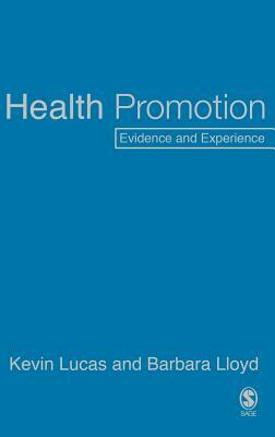 Health Promotion: Evidence and Experience by Barbara Lloyd, Kevin Lucas