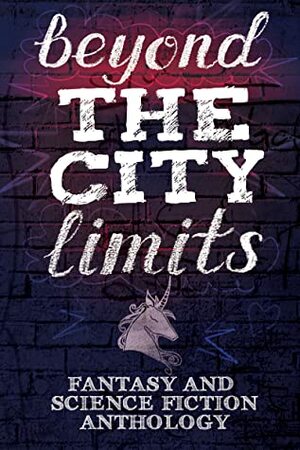 Beyond The City Limits by R.L. Stedman, Kura Carpenter, Daniel Stride, Lara M. Hewn, L. Wilma McKay, Justin Elliot, Deb E. Howell