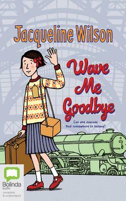 Wave Me Goodbye by Jacqueline Wilson