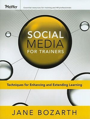 Social Media for Trainers: Techniques for Enhancing and Extending Learning by Jane Bozarth