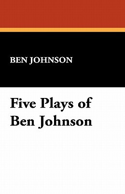 Five Plays of Ben Jonson by Ben Johnson