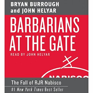 Barbarians at the Gate: The Fall of RJR Nabisco by Bryan Burrough, John Helyar