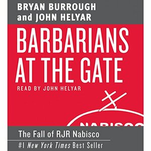 Barbarians at the Gate: The Fall of RJR Nabisco by Bryan Burrough, John Helyar