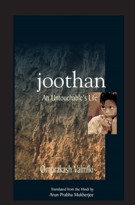Joothan: An Untouchable's Life by Arun Prabha Mukherjee, Omprakash Valmiki