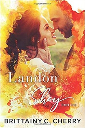 Landon & Shay: Part One by Brittainy C. Cherry