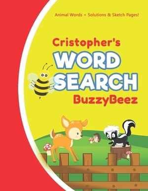 Cristopher's Word Search: Animal Creativity Activity & Fun for Creative Kids - Solve a Zoo Safari Farm Sea Life Wordsearch Puzzle Book + Draw & by Buzzybeez Publications