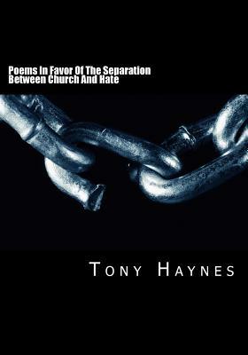 Poems In Favor Of The Separation Between Church And Hate by Tony Haynes