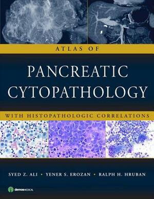 Atlas of Pancreatic Cytopathology: With Histopathologic Correlations by Syed Z. Ali, Yener S. Erozan, Ralph H. Hruban