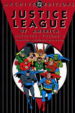 Justice League of America Archives, Vol. 5 by Mike Sekowsky, Bernard Sachs, Gardner F. Fox