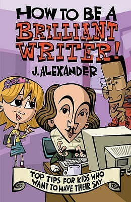 How To Be A Brilliant Writer by Jenny Alexander