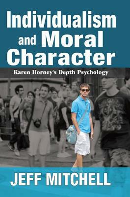 Individualism and Moral Character: Karen Horney's Depth Psychology by Jeff Mitchell