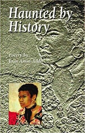 Haunted by History: Poetry by Joan Anim-Addo by Joan Anim-Addo