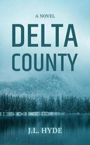 Delta County by J.L. Hyde