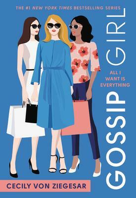 Gossip Girl: All I Want Is Everything: A Gossip Girl Novel by Cecily von Ziegesar, Cecily von Ziegesar