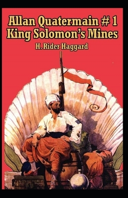 King Solomon's Mines (Allan Quatermain #1) Illustrated by H. Rider Haggard