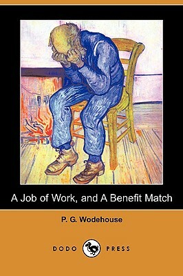 A Job of Work, and a Benefit Match (Dodo Press) by P.G. Wodehouse