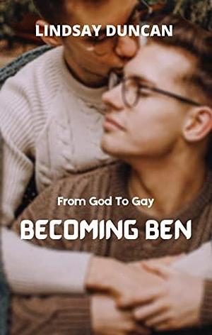 Becoming Ben: From God to Gay by Lindsay Duncan, Lindsay Duncan