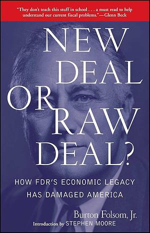 New Deal or Raw Deal?: How FDR's Economic Legacy Has Damaged America by Burton W. Folsom Jr.