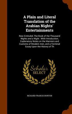 A Plain and Literal Translation of the Arabian Nights' Entertainments: Now Entituled, the Book of the Thousand Nights and a Night by Richard Francis Burton