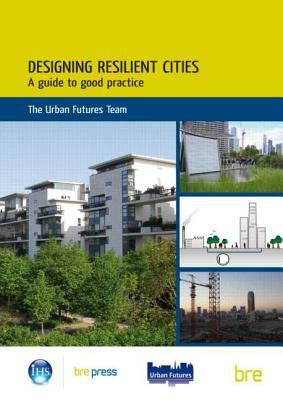 Designing Resilient Cities: A Guide to Good Practice: (ep 103) by D. Rachel Lombardi, Joanne Leach, Chris Rogers