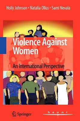 Violence Against Women: An International Perspective by Sami Nevala, Holly Johnson, Natalia Ollus