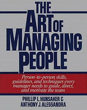 The Art of Managing People by Anthony J. Alessandra, Phillip L. Hunsaker