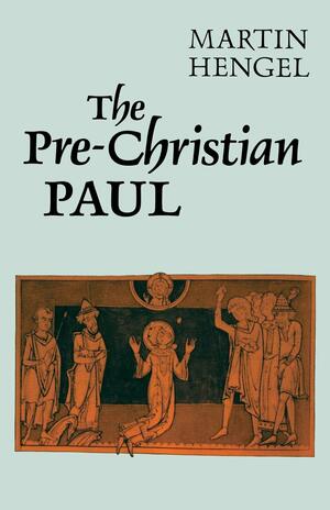 The Pre-Christian Paul by Martin Hengel