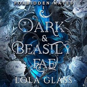 Dark & Beastly Fae by Lola Glass