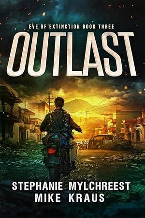 Outlast by Mike Kraus, Stephanie Mylchreest, Stephanie Mylchreest