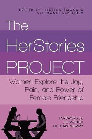 The HerStories Project by Jessica Smock, Jessica Smock, Stephanie Sprenger, Jill Smokler