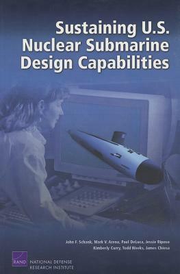 Sustaining U.S. Nuclear Submarine Design Capabilities by John F. Schank