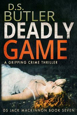 Deadly Game: How Far Would You Go to Save Your Child? by D.S. Butler