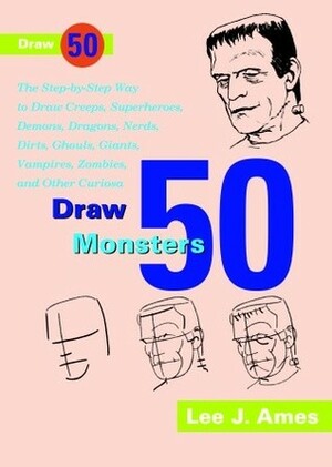 Draw 50 Famous Cartoons: The Step-by-Step Way to Draw Your Favorite Cartoon Characters by Lee J. Ames