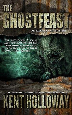 The Ghostfeast: An Ezekiel Crane Mystery Book 3 by Kent Holloway, Kent Holloway