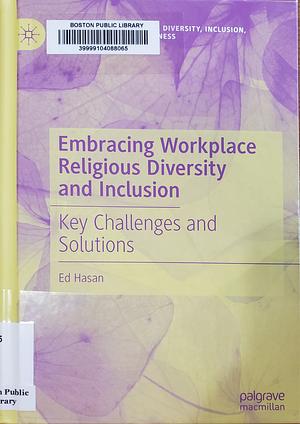 Embracing Workplace Religious Diversity and Inclusion: Key Challenges and Solutions by Ed Hasan