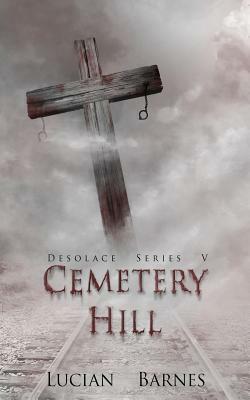 Cemetery Hill: Desolace Series V by Lucian Barnes