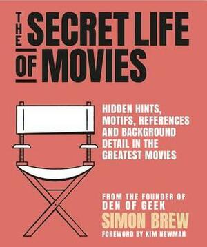 The Secret Life of the Movies by Simon Brew