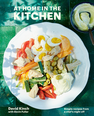 At Home in the Kitchen: Simple Recipes from a Chef's Night Off [a Cookbook] by David Kinch, Devin Fuller